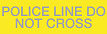 Yellow with 'POLICE LINE DO NOT CROSS' printing *Day/Night