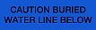 Blue with Black 'CAUTION BURIED WATER LINE BELOW' printing