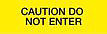 Yellow with Black 'CAUTION DO NOT ENTER' printing