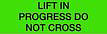 Neon Lime Green with 'LIFT IN PROGRESS DO NOT CROSS' printing