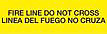 Yellow with Black 'FIRE LINE DO NOT CROSS LINEA DEL FUEGO NO CRUZA' printing